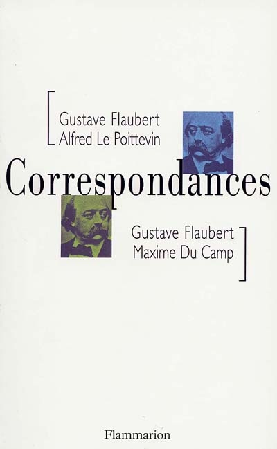 Correspondances - gustave flaubert - alfred le poittevin - maxime du camp