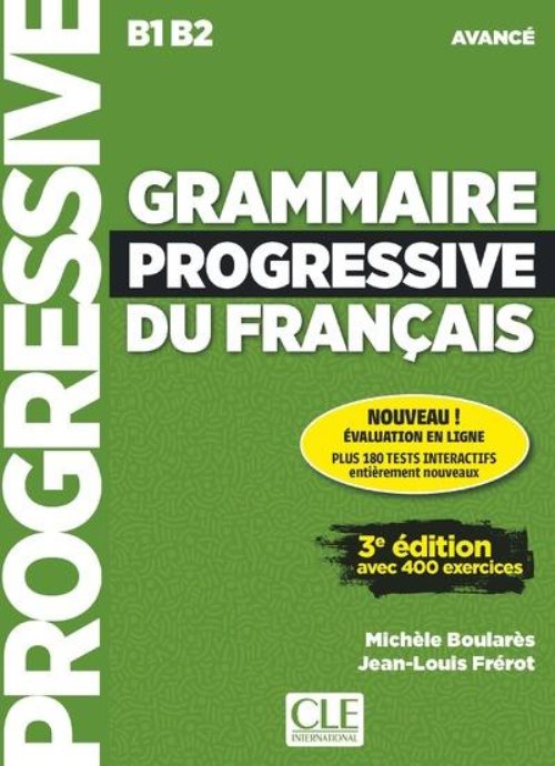 Grammaire progressive du français : 3ème édition : Niveau Avancé (B1/B2)