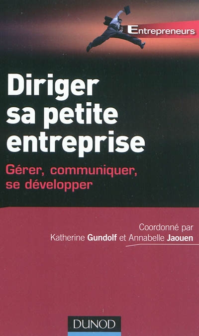 Diriger sa petite entreprise - gerer, communiquer, se developper