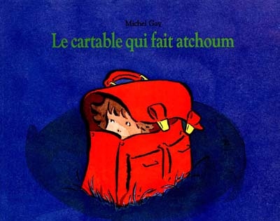 Le cartable qui fait atchoum