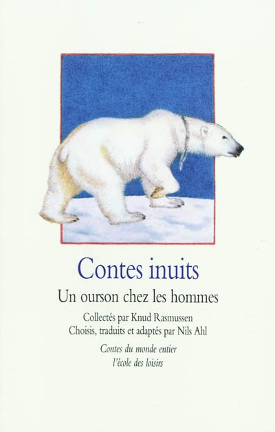 Contes inuits un ourson chez les hommes