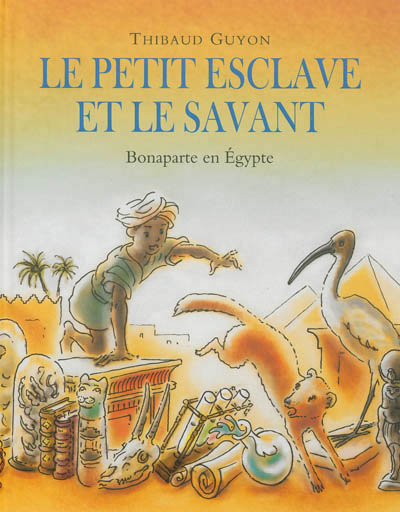 Petit esclave et le savant (le) - bonaparte en egypte