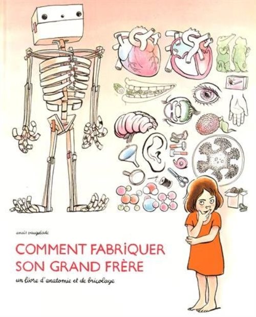 Comment fabriquer son grand frere - un livre d'anatomie et de bricolage