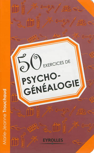 50 exercices de psycho-genealogie