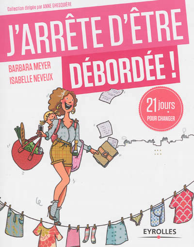 J'arrete d'etre debordee - 21 jours pour profiter de la vie !