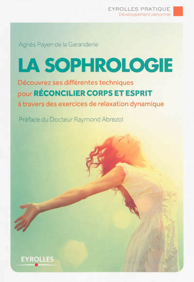 La sophrologie - decouvrez ses differentes techniques pour reconcilier corps et esprit a travers des
