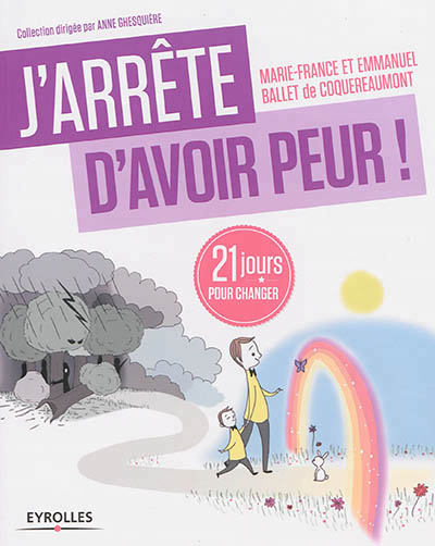 J'arrete d'avoir peur ! - 21 jours pour renouer avec son enfant interieur !
