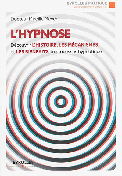 L'hypnose - decouvrir l'histoire, les mecanismes et les bienfaits du processus hypnotique.