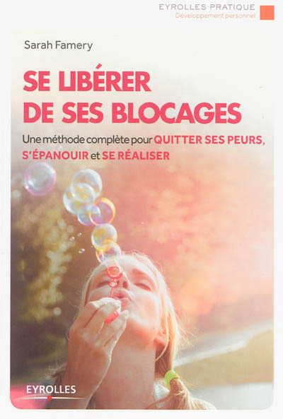 Se liberer de ses blocages - une methode complete pour quitter ses peurs, s'epanouir et se realiser.