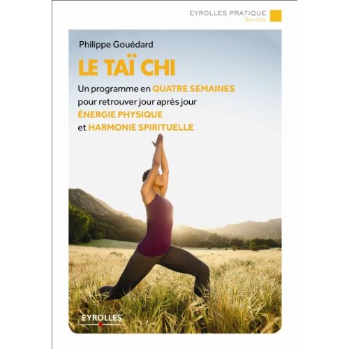 Le tai chi - un programme en quatre semaines pour retrouver jour apres jour energie physique et harm