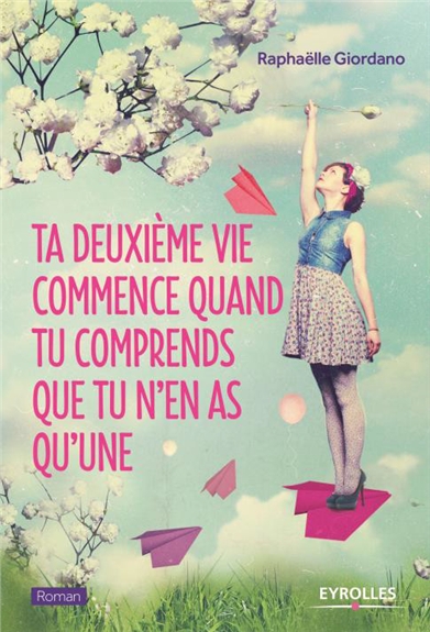 Ta deuxieme vie commence quand tu comprends que tu n'en as qu'une