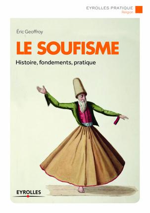 Le soufisme, histoire, fondements, pratique