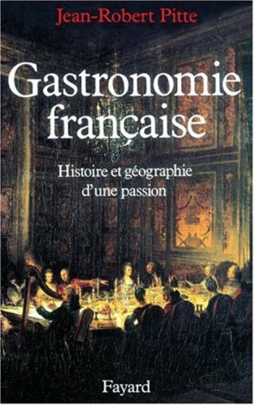 Gastronomie francaise - histoire et geographie d'une passion