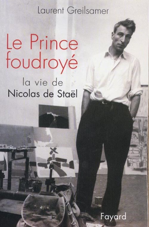 Le prince foudroye - la vie de nicolas stael