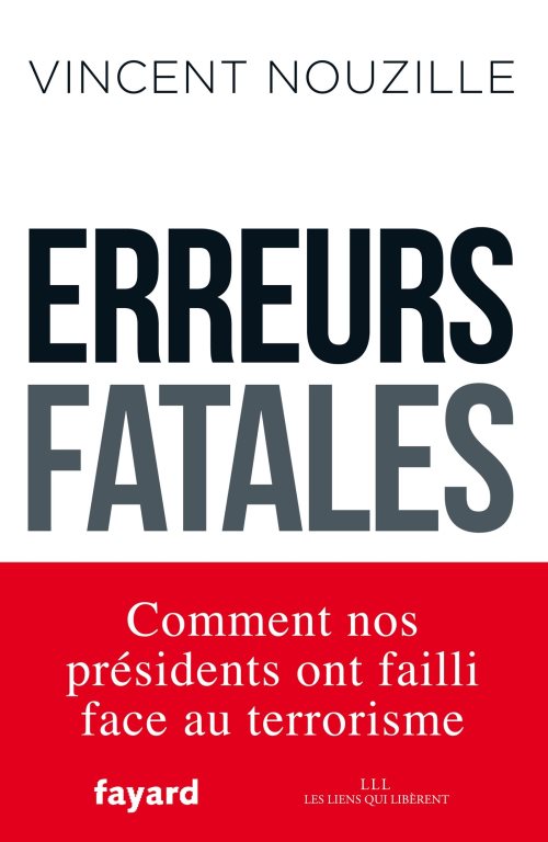 Erreurs fatales - comment nos presidents ont failli face au terrorisme