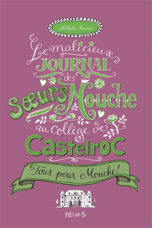 Le malicieux journal des soeurs mouche au college de castelroc - tome 2 - tous pour mouche !