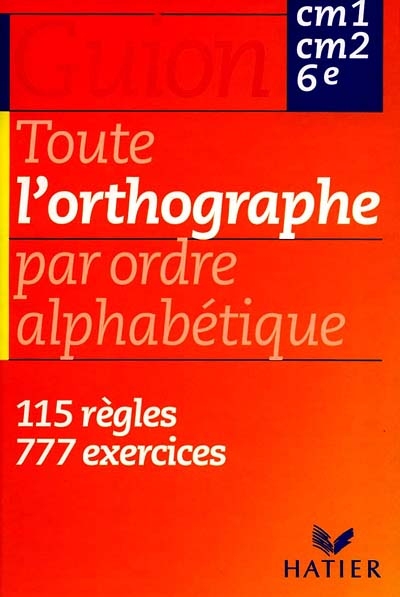 Toute l'orthographe par ordre alphabetique cm1-cm2-6e