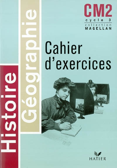 Magellan - histoire-geographie cm2, cahier d'exercices