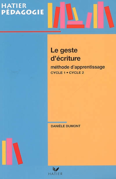 Hatier pedagogie - le geste d'ecriture, methode d'apprentissage cycles 1 et 2, edition 2006