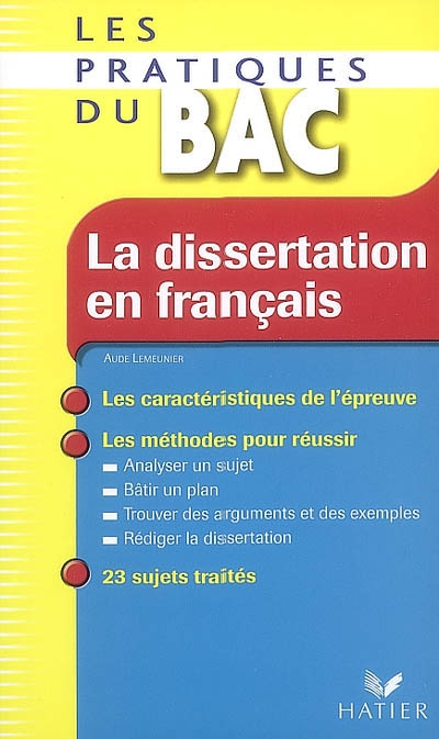 La dissertation en francais - les pratiques du bac - les methodes du bac francais