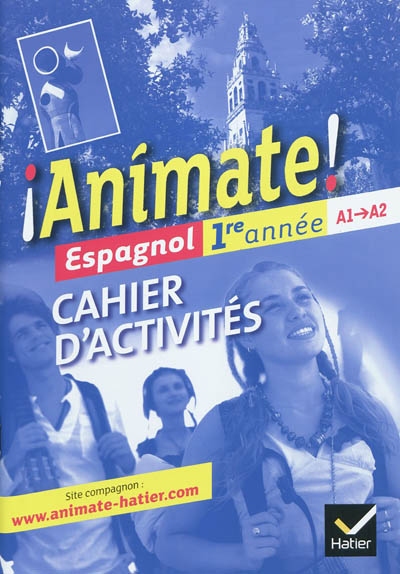 Animate espagnol 1re annee ed. 2011 - cahier d'activites