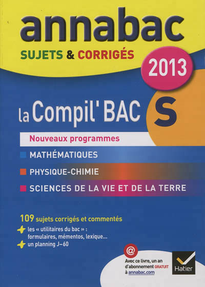 Annales annabac 2013 la compil' bac s : maths, physique-chimie, svt