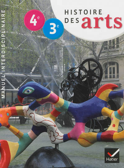 Histoire des arts 4e-3e ed. 2013 - manuel de l'eleve