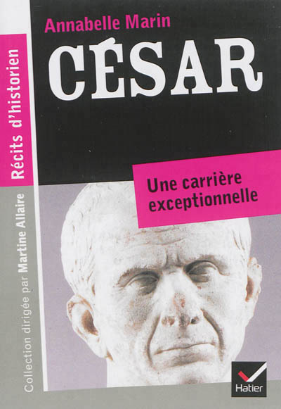 Recits d'historien, cesar - du patricien au fossoyeur de la republique