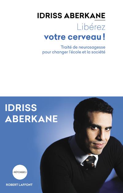 Liberez votre cerveau ! - traite de neurosagesse pour changer l'ecole de la societe