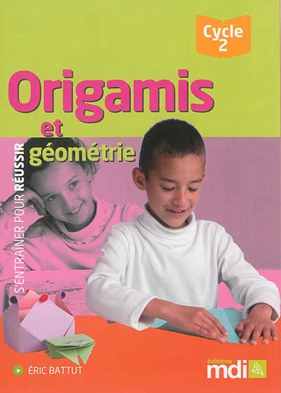 S'entrainer pour reussir - origamis & geometrie cycle 2