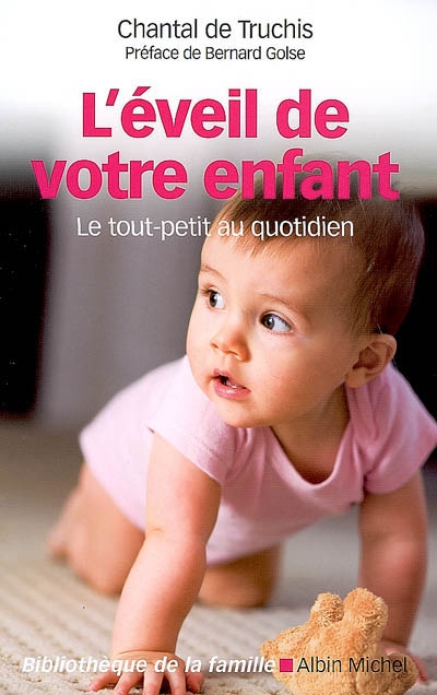 L'eveil de votre enfant - le tout-petit au quotidien