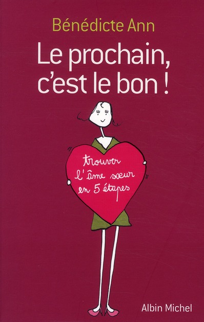 Le prochain, c'est le bon ! - trouver l'ame soeur en 5 etapes