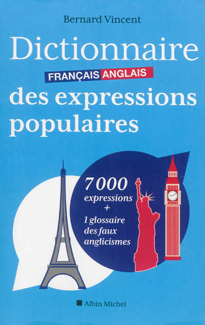 Dictionnaire francais-anglais des expressions populaires - 7000 expressions + 1 glossaire des faux a