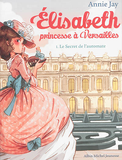 Elisabeth, princesse à Versailles - Tome 1 - Le Secret de l'automate