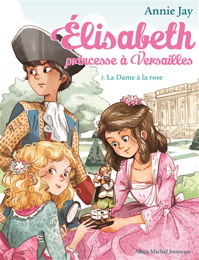 Elisabeth, princesse à Versailles - Tome 3 - La Dame à la rose