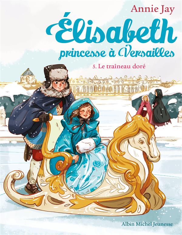 Elisabeth, princesse à Versailles - Tome 5 - Le traîneau doré 