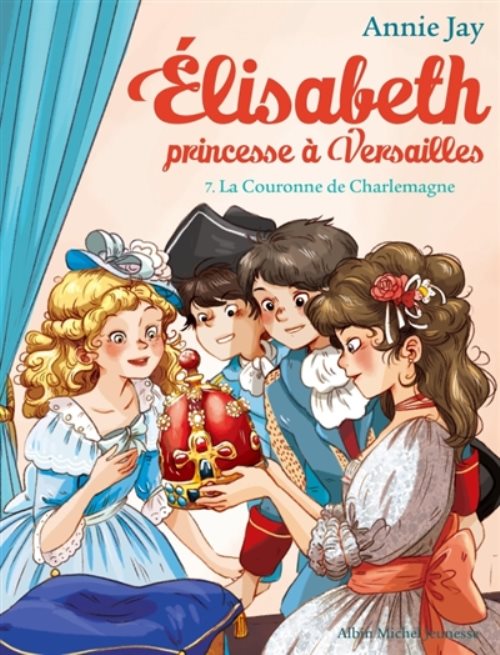 Elisabeth, princesse à Versailles - Tome 7 - La Couronne de Charlemagne