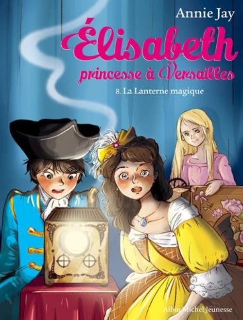 Elisabeth, princesse à Versailles - Tome 8 - La Lanterne magique