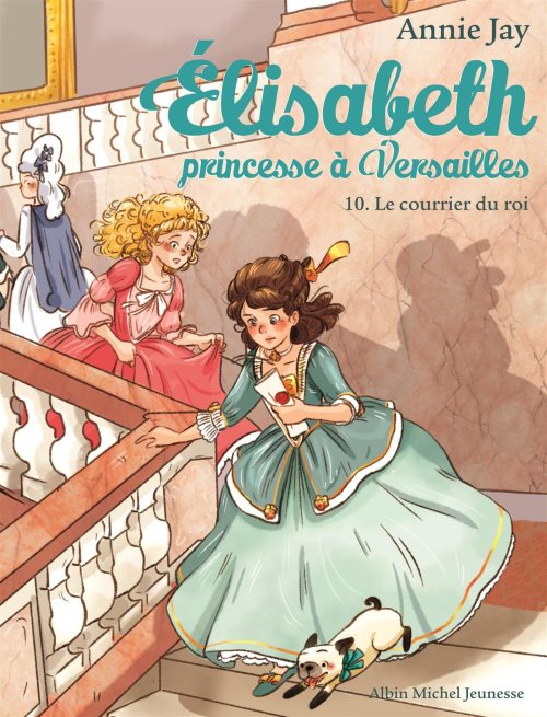 Elisabeth, princesse à Versailles - Tome 10 - Le Courrier du Roi