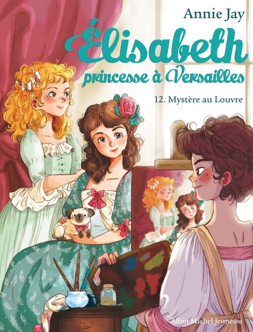 Elisabeth, princesse à Versailles - Tome 12 - Mystère au Louvre 