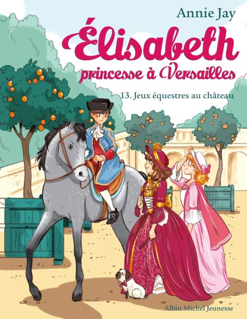 Elisabeth, princesse à Versailles - Tome 13 - Jeux équestres au château