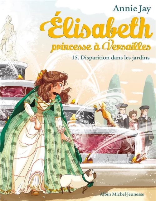 Elisabeth, princesse à Versailles - Tome 15 - Disparition dans les jardins 