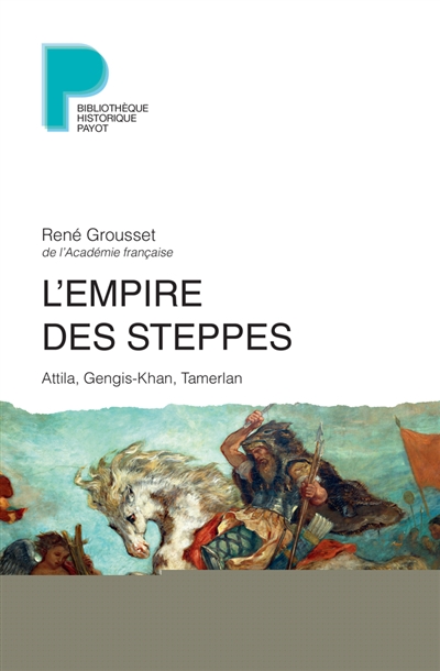L'empire des steppes - attila, gengis-khan, tamerlan