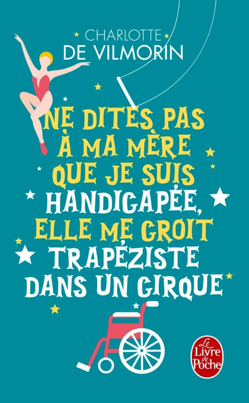 Ne dites pas a ma mere que je suis handicapee, elle me croit trapeziste dans un cirque