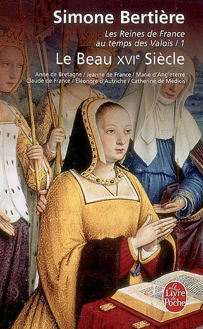 Le beau xvie siecle (les reines de france au temps des valois, tome 1)