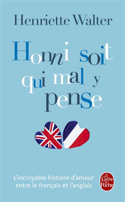 Honni soit qui mal y pense - l'incroyable histoire d'amour entre le francais et l'anglais