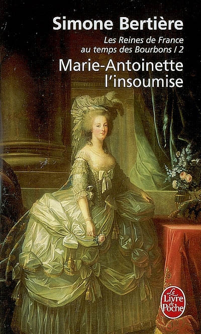 Marie antoinette, l'insoumise ( les reines de france au temps des bourbons, tome 4)