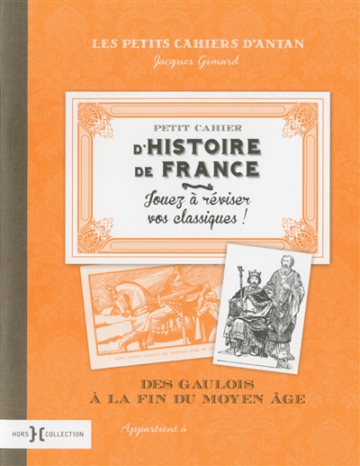 Petit cahier d'histoire de france - des gaulois a la fin du moyen-age - vol01