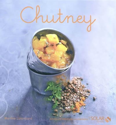 Chutney - nouvelles variations gourmandes