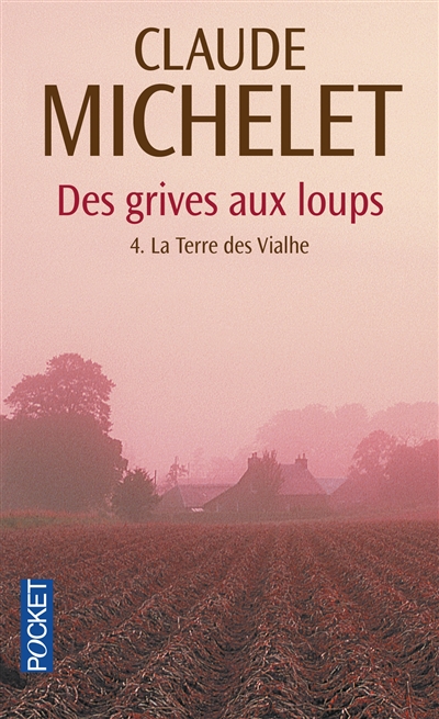 Des grives aux loups - tome 4 la terre des vialhe - vol04